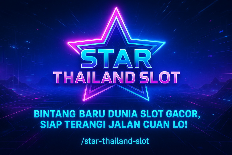 STAR THAILAND SLOT Bintang Baru Dunia Slot Gacor Siap Terangi Jalan Cuan Lo